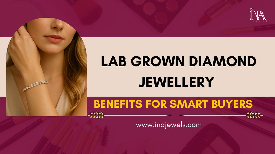 Lab Grown Diamond Jewellery Benefits for Smart Buyers